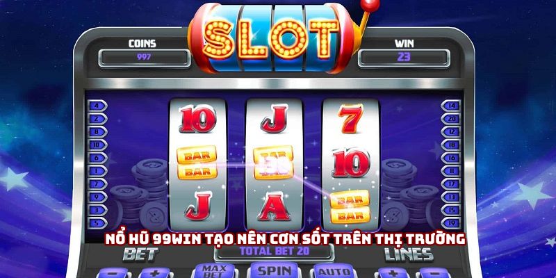 Nổ hũ 99win tạo nên cơn sốt trên thị trường