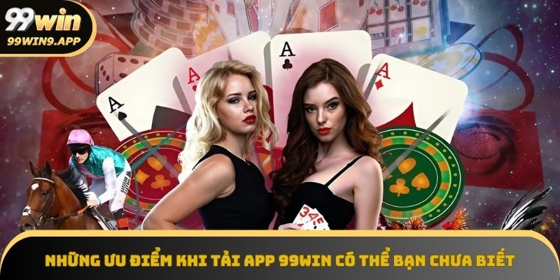Khám phá những lợi ích tuyệt vời khi tải app 99win