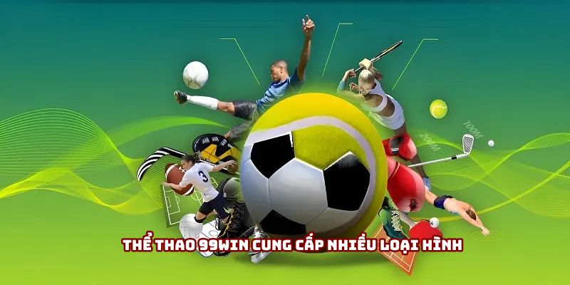 Thể thao 99win cung cấp nhiều loại hình